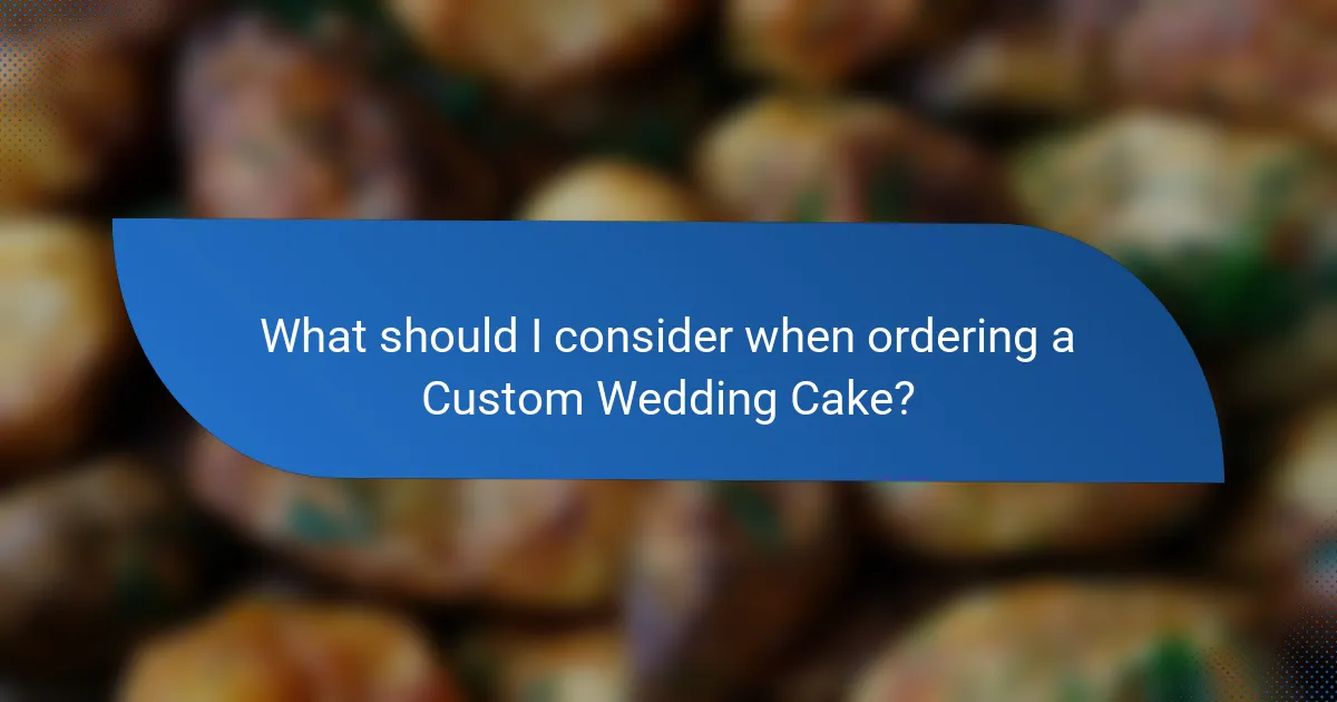 What should I consider when ordering a Custom Wedding Cake?
