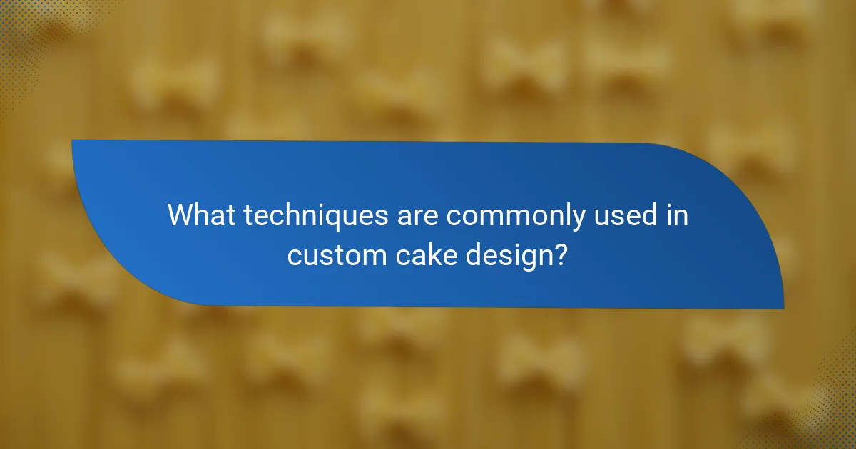 What techniques are commonly used in custom cake design?