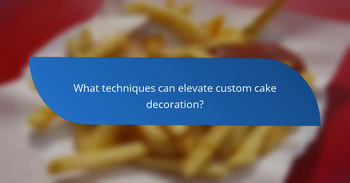 What techniques can elevate custom cake decoration?