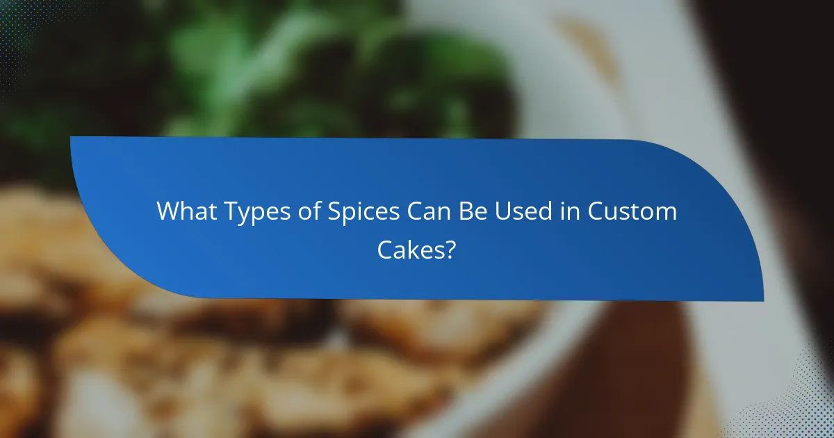 What Types of Spices Can Be Used in Custom Cakes?